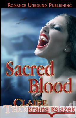 Sacred Blood: Book Three of the True Kin Vampire Tales Claire Thompson 9781480296619