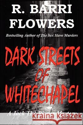 Dark Streets of Whitechapel R. Barri Flowers 9781480297500 Createspace