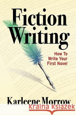 Fiction Writing: How to Write Your First Novel Karleene Morrow 9781480298859 Createspace