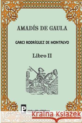 Amadis de Gaula (Libro 2) Garci Rodrigue 9781480299108 Createspace