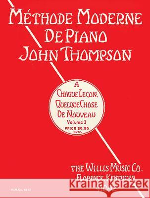 John Thompson's Modern Course for the Piano - First Grade (French): First Grade - French Edition John Thompson 9781480305427 Willis Music Company