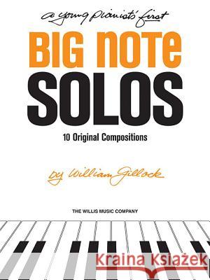 A Young Pianist's First Big Note Solos: Early to Mid-Elementary Level William Gillock 9781480321410 Willis Music Company