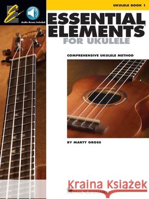 Essential Elements for Ukulele - Method Book 1 Comprehensive Ukulele Method Book/Online Audio [With CD (Audio)] Gross, Marty 9781480321694 Hal Leonard Publishing Corporation