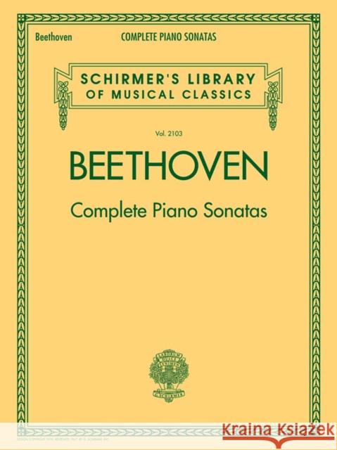 Beethoven - Complete Piano Sonatas: Schirmer Library of Classics Volume 2103 Beethoven, Ludwig Van 9781480332775 G. Schirmer