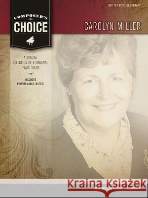 Composer's Choice - Carolyn Miller: Mid to Later Elementary Level Carolyn Miller 9781480341005 Hal Leonard Corporation