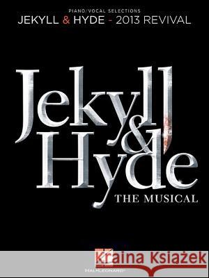 Jekyll & Hyde: The Musical: 2013 Revival Leslie Bricusse Frank Wildhorn 9781480342354 Hal Leonard Publishing Corporation