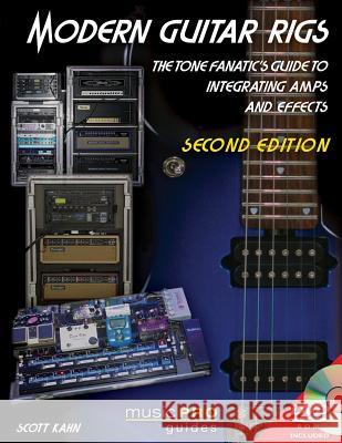 Modern Guitar Rigs: The Tone Fanatic's Guide to Integrating Amps and Effects [With DVD] Kahn, Scott 9781480355156 Hal Leonard Publishing Corporation