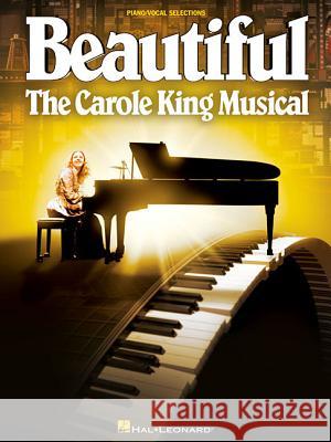 Beautiful: The Carole King Musical Douglas McGrath, Carole King, Gerry Goffin, Barry Mann, Cynthia Weil 9781480366121