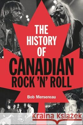 The History of Canadian Rock 'n' Roll Bob Mersereau 9781480367111 Backbeat Books