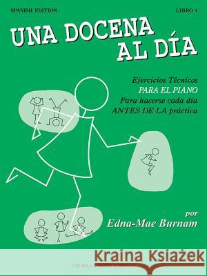 A Dozen a Day Book 1: Spanish Edition (Una Docena Al Dia) Burnam, Edna Mae 9781480370616 Willis Music Company