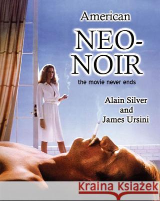 American Neo-Noir: The Movie Never Ends Alain Silver James Ursini 9781480386266 Applause Theatre & Cinema Book Publishers