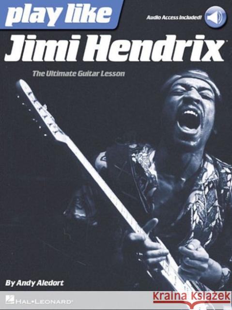 Play like Jimi Hendrix: The Ultimate Guitar Lesson Book Andy Aledort 9781480390485