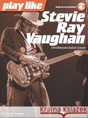 Play like Stevie Ray Vaughan: The Ultimate Guitar Lesson Book Andy Aledort 9781480390508 Hal Leonard Corporation
