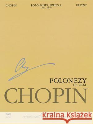 Polonaises Series A: Ops. 26, 40, 44, 53, 61: Chopin National Edition 6a, Volume VI F. Chopin 9781480390775 Pwm