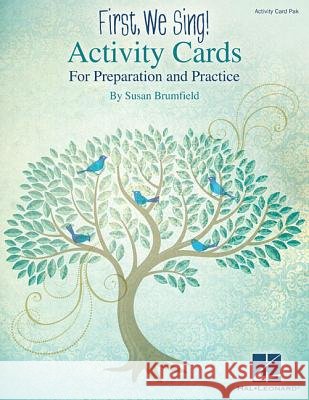 First, We Sing! Activity Cards: For Preparation and Practice Susan Brumfield 9781480390997 Hal Leonard Publishing Corporation