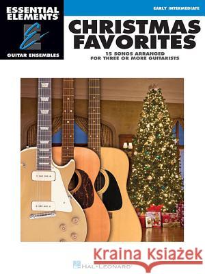 Christmas Favorites: Essential Elements Guitar Ensembles Early Intermediate Level Hal Leonard Publishing Corporation 9781480392960