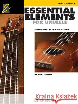 Essential Elements for Ukulele - Method Book 1: Comprehensive Ukulele Method Marty Gross 9781480393882