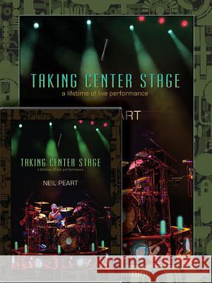 Neil Peart: Taking Center Stage Combo Pack: A Lifetime of Live Performance Neil Peart 9781480394544 Hudson Music