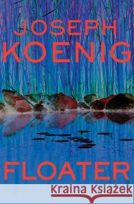 Floater Joseph Koenig 9781480401877 Mysteriouspress.Com/Open Road