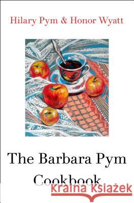 The Barbara Pym Cookbook Hilary Pym Honor Wyatt 9781480408050 