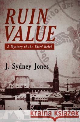 Ruin Value: A Mystery of the Third Reich J. Sydney Jones 9781480426917