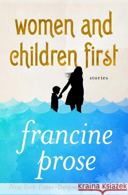 Women and Children First: Stories Francine Prose 9781480445444 Open Road Media