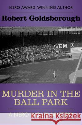 Murder in the Ball Park Robert Goldsborough 9781480445659 Mysteriouspress.Com/Open Road