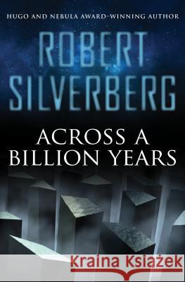 Across a Billion Years Robert Silverberg 9781480448490 Open Road Media