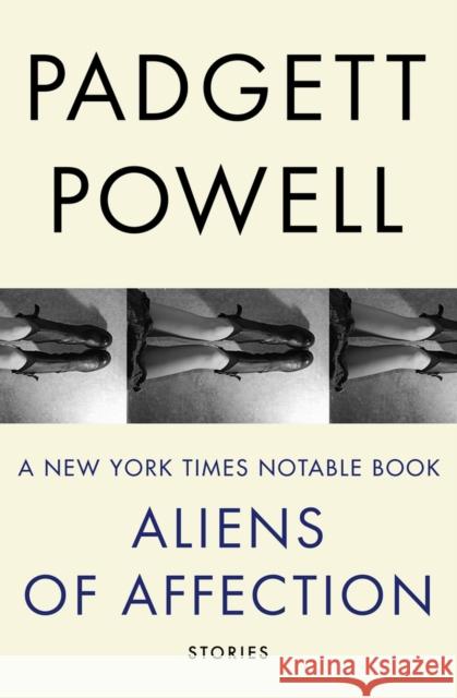 Aliens of Affection: Stories Powell, Padgett 9781480464117 Open Road Media