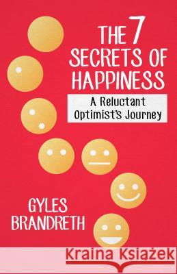 The 7 Secrets of Happiness: A Reluctant Optimist's Journey Gyles Brandreth 9781480472297 Open Road Media