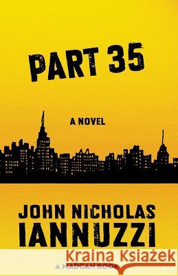 Part 35 John Nicholas Iannuzzi 9781480476875 Madcan Books