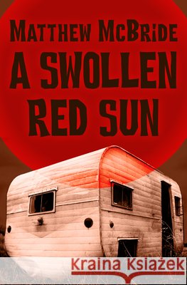 A Swollen Red Sun Matthew McBride 9781480485754
