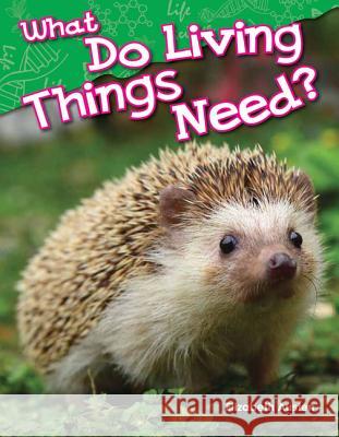 What Do Living Things Need? Austen, Elizabeth 9781480745230 Teacher Created Materials