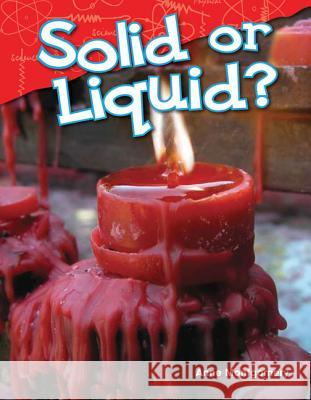 Solid or Liquid? Montgomery, Anne 9781480745278 Teacher Created Materials