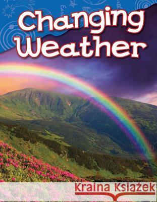 Changing Weather Wilder, Nellie 9781480745315 Teacher Created Materials