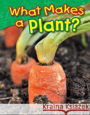 What Makes a Plant? Hill, Christina 9781480745599 Teacher Created Materials