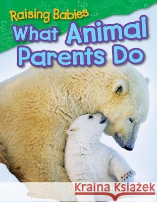 Raising Babies: What Animal Parents Do Rice, Dona Herweck 9781480745612 Teacher Created Materials