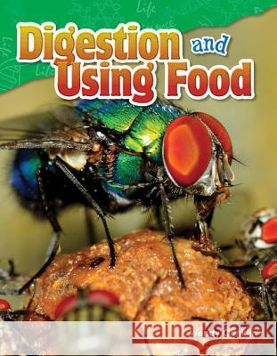 Digestion and Using Food Conklin, Wendy 9781480747173 Teacher Created Materials