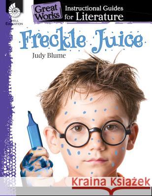 Freckle Juice: An Instructional Guide for Literature: An Instructional Guide for Literature Kristi Sturgeon 9781480769939