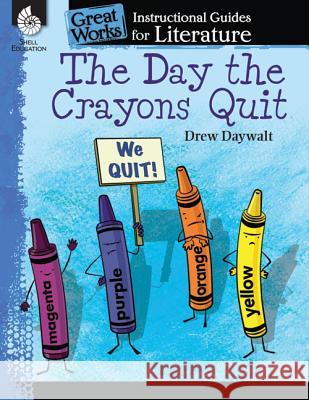 The Day the Crayons Quit: An Instructional Guide for Literature: An Instructional Guide for Literature Smith, Jodene 9781480785069 