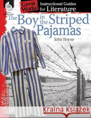 The Boy in the Striped Pajamas: An Instructional Guide for Literature: An Instructional Guide for Literature Kristin Kemp 9781480785076 Shell Education Pub
