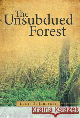 The Unsubdued Forest Lewis E. Birdseye 9781480800649