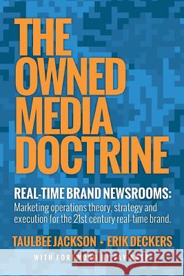 The Owned Media Doctrine: Marketing Operations Theory, Strategy, and Execution for the 21st Century Real-Time Brand Jackson, Taulbee 9781480801196 Archway Paperbacks