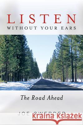 Listen Without Your Ears: The Road Ahead Gwerder, Joe 9781480801523