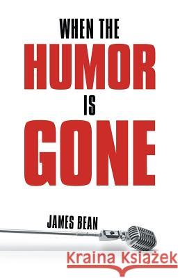 When the Humor Is Gone James Bean 9781480801585 Archway