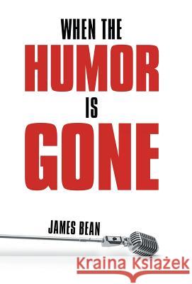 When the Humor Is Gone James Bean 9781480801608 Archway