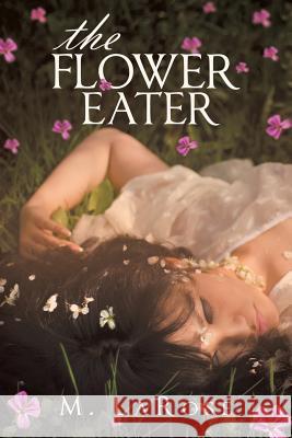 The Flower Eater M. Larose 9781480801776 Archway Paperbacks