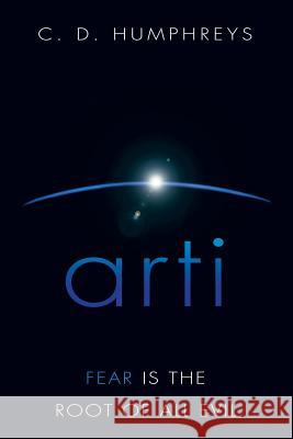 Arti: Fear Is the Root of All Evil Humphreys, C. D. 9781480802254 Archway