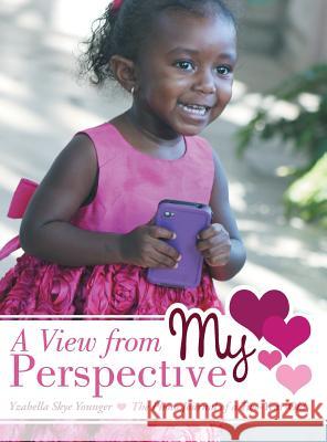 A View from My Perspective: The Photo Journal of a Two-Year-Old Yzabella Skye Younger 9781480802292 Archway