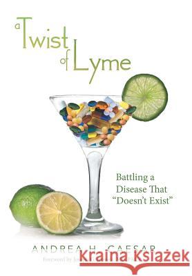A Twist of Lyme: Battling a Disease That Doesn't Exist Caesar, Andrea H. 9781480802667 Archway